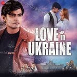 Love In Ukraine - Aaman Trikha Song Download
